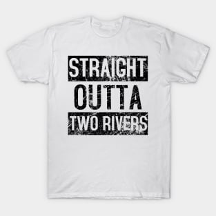 Straight Outta Two Rivers Distressed. T-Shirt